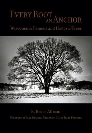Every Root an Anchor: Wisconsin's Famous and Historic Trees (Paperback)