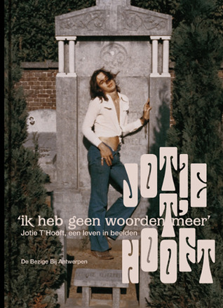 'Ik heb geen woorden meer'. Jotie T'Hooft, een leven in beelden