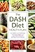The DASH Diet Health Plan: Low-Sodium, Low-Fat Recipes to Promote Weight Loss, Lower Blood Pressure, and Help Prevent Diabetes