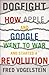 Dogfight: How Apple and Google Went to War and Started a Revolution