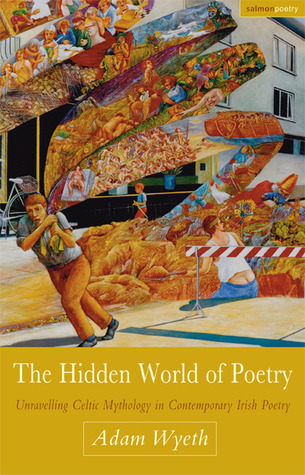 The Hidden World of Poetry: Unravelling Celtic Mythology in Contemporary Irish Poetry (Salmon Poetry)