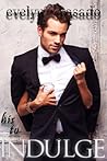 His To Indulge by Evelyn Rosado