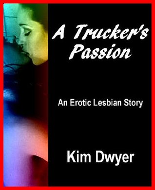 A Trucker's Passion: An Erotic Lesbian Story (Kindle Edition)
