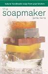 The Soapmaker: Natural Handmade Soap from Your Kitchen The Soapmaker: Natural Handmade Soap from Your Kitchen