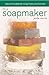 The Soapmaker: Natural Handmade Soap from Your Kitchen