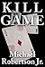 Kill Game by Michael Robertson Jr.
