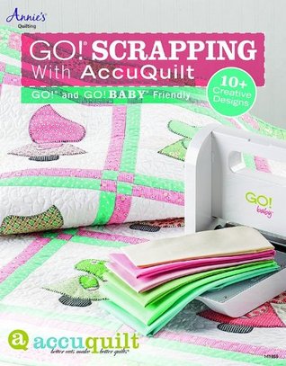 GO! Scrapping With AccuQuilt: GO! and GO! BABY Friendly (Paperback)