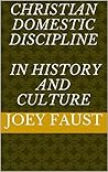 Christian Domestic Discipline in History and Culture Christian Domestic Discipline in History and Culture