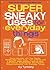 Super Sneaky Uses for Everyday Things: Power Devices with Your Plants, Modify High-Tech Toys, Turn a Penny into a Battery, Make Sneaky Light-Up Nails ... Things (Sneaky Books Book 8) (Volume 8)