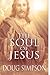The Soul of Jesus by Doug Simpson The Soul of Jesus by Doug Simpson