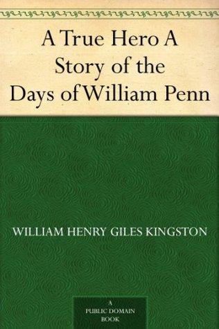 A True Hero A Story of the Days of William Penn (Kindle Edition)