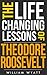 Roosevelt: Life Changing Lessons! Theodore Roosevelt on Success, Leadership, Communication Skills & How to Change the World