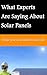 What Experts Are Saying About Solar Panels (Solar Panels Guide for Homeowners Book 3)