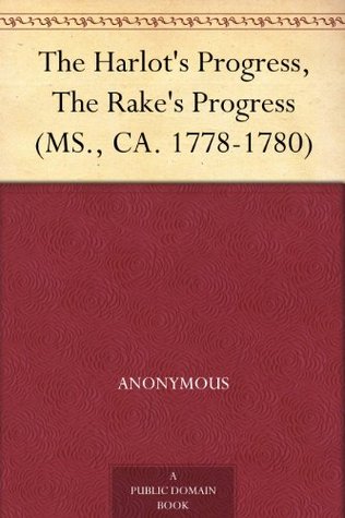 The Harlot's Progress, The Rake's Progress (MS., CA. 1778-1780)