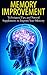 Memory Improvement: Techniques, Tips, and Natural Supplements to Improve Your Memory (Memory, Memory Improvement, Memory Training, Brain Training, NLP)