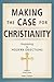 Making the Case for Christianity: Responding to Modern Objections