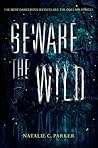 Beware the Wild by Natalie C. Parker