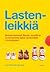 Lastenleikkiä. Kuinka kasvatat fiksuja, terveitä ja huomaavai... by Ann Pleshette Murphy