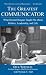The Greatest Communicator: What Ronald Reagan Taught Me About Politics, Leadership, and Life