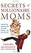 Secrets of Millionaire Moms by Tamara Monosoff