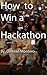 How to win a Hackathon