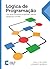 Lógica de Programação: Crie seus primeiros programas usando Javascript e HTML