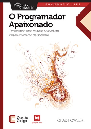 O Programador Apaixonado: Construindo uma carreira notável em desenvolvimento de software