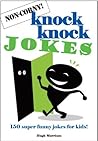 Non-Corny Knock Knock Jokes: 150 Super Funny Jokes for Kids Non-Corny Knock Knock Jokes: 150 Super Funny Jokes for Kids