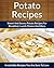 Potato Recipes: Sweet and Savory Potato Recipes for Breakfast, Lunch, Dinner and More (The Easy Recipe)