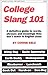 College Slang 101: A Definitive Guide to Words, Phrases and Meanings They Don't Teach in English Class