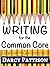 Writing for the Common Core: Writing, Language, Reading, and Speaking & Listening Activities Aligned to the Common Core