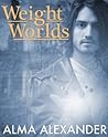 Weight of Worlds (Collections) (Alexander Triads, #4) Weight of Worlds (Collections)