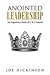 Anointed Leadership: An Expository Study of 1 & 2 Samuel