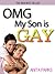 OMG My Son is GAY - "Why is my Son Gay? - How You Can Help Your Kid Coming Out of The Closet and Keep Him Safe" - The Ultimate Guide for Parents of Gay Children