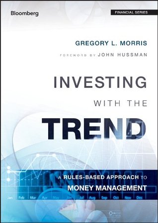 Investing with the Trend: A Rules-based Approach to Money Management (Bloomberg Financial)