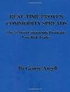 Real Time Proven Commodity Spreads: The 20 Most Consistently Profitable Low-Risk Trades Real Time Proven Commodity Spreads: The 20 Most Consistently Profitable Low-Risk Trades