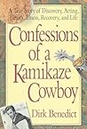 Confessions of a Kamikaze Cowboy: A True Story of Discovery, Acting, Health, Illness, Recovery, and Life