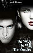 The Witch, the Wolf and the Vampire, Book 1