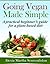 Going Vegan Made Simple: A Practical Beginner's Guide for a Plant-Based Diet