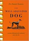 The Well Adjusted Dog: Canine Chiropractic Methods You Can Do