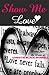 Show Me Love: A Collection of Poetry, and Expression of Love