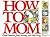 How to Mom