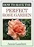 How to Have the Perfect Rose Garden