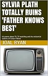 Sylvia Plath Totally Ruins 'Father Knows Best' by Joal Ryan