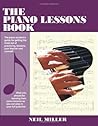 The Piano Lessons Book: The Piano Student's Guide For Getting The Most Out Of Practicing, Lessons, Your Teacher And Yourself
