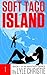 Soft Taco Island: A new kind of hero who's part James Bond, part Deadpool, and a hundred percent afraid of public restrooms. (Mantasy Series Book 1)