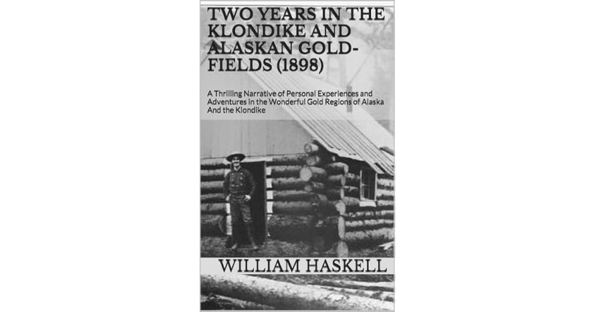 Two Years In The Klondike And Alaskan Gold Fields 1898
