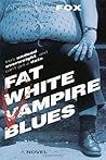 Fat White Vampire Blues by Andrew   Fox