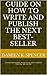Guide on How to Write and Publish the Next Best-Seller: Character Development, Writing Process, Self or Traditional Publishing, Steps and Tips
