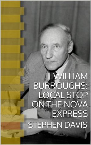 William Burroughs/ Local Stop on the Nova Express (Kindle Edition)